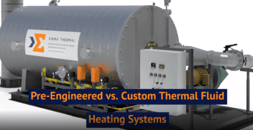 Pre Engineered vs. Custom Thermal Fluid Heating System